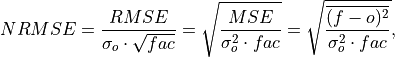 NRMSE = \frac{RMSE}{\sigma_{o}\cdot\sqrt{fac}}
      = \sqrt{\frac{MSE}{\sigma^{2}_{o}\cdot fac}}
      = \sqrt{ \frac{\overline{(f - o)^{2}}}{ \sigma^2_{o}\cdot fac}},