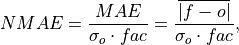 NMAE = \frac{MAE}{\sigma_{o} \cdot fac}
     = \frac{\overline{|f - o|}}{\sigma_{o} \cdot fac},