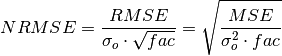NRMSE = \frac{RMSE}{\sigma_{o} \cdot \sqrt{fac} }
= \sqrt{ \frac{MSE}{ \sigma^2_{o} \cdot fac} }