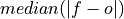 median(|f - o|)