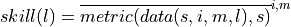 skill(l) = \overline{metric(data(s,i,m,l), s)}^{i,m}