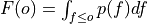 F(o) = \int_{f \leq o} p(f) df