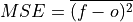 MSE = \overline{(f - o)^{2}}