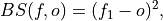 BS(f, o) = (f_1 - o)^2,