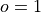 o=1