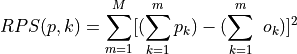RPS(p, k) = \sum_{m=1}^{M} [(\sum_{k=1}^{m} p_k) - (\sum_{k=1}^{m} \
    o_k)]^{2}