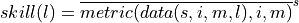 skill(l) = \overline{metric(data(s,i,m,l), i, m)}^s
