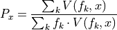 P_{x} = \frac{\sum_k V(f_k,x)}{\sum_k f_k \cdot V(f_k,x)}