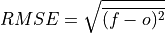 RMSE = \sqrt{\overline{(f - o)^{2}}}