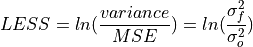 LESS = ln(\frac{variance}{MSE})= ln(\frac{\sigma^2_f}{\sigma^2_o})